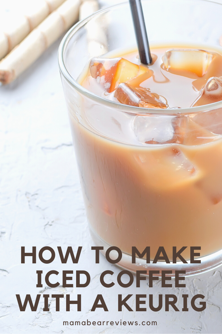 How To Make Iced Coffee With Keurig? Iced Coffee – Mama Bear Reviews